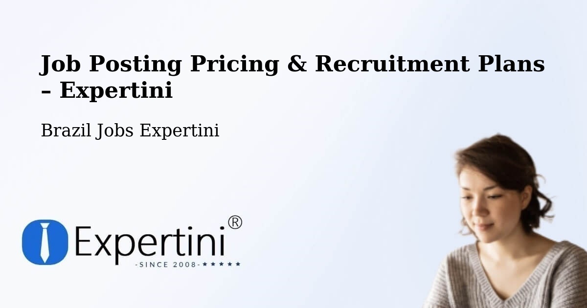 Job Posting Pricing & Recruitment Plans – Palmeirante - Palmeirante, Brazil Jobs Expertini
